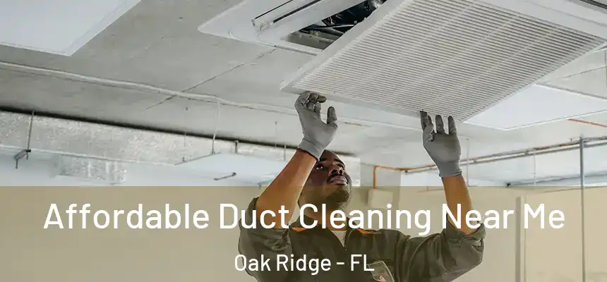 Affordable Duct Cleaning Near Me Oak Ridge - FL