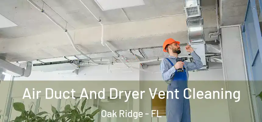 Air Duct And Dryer Vent Cleaning Oak Ridge - FL