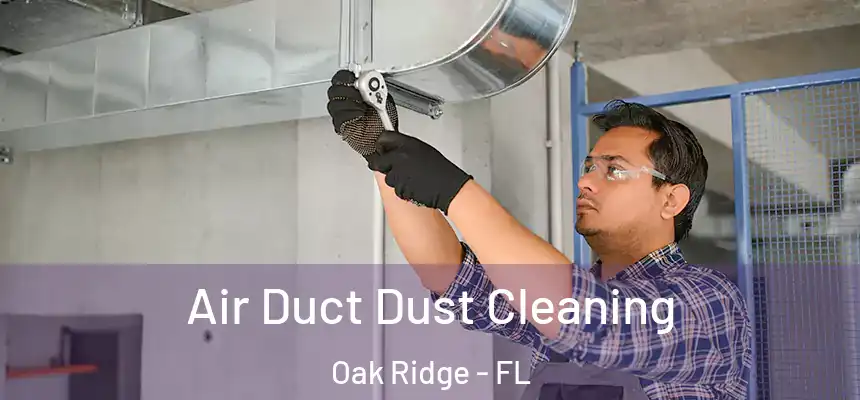 Air Duct Dust Cleaning Oak Ridge - FL