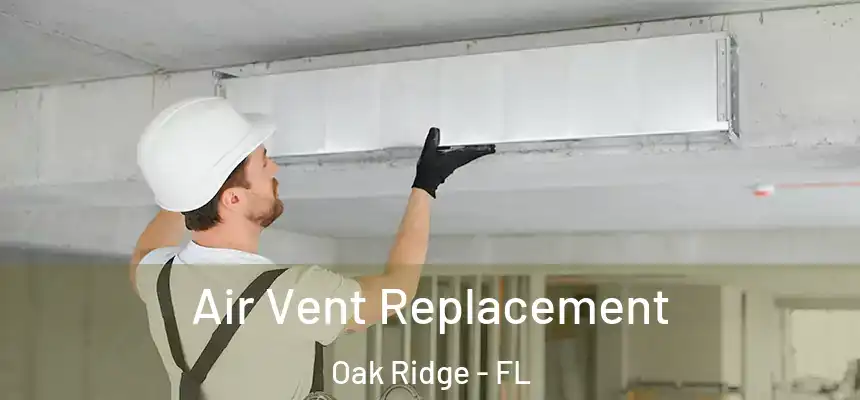 Air Vent Replacement Oak Ridge - FL