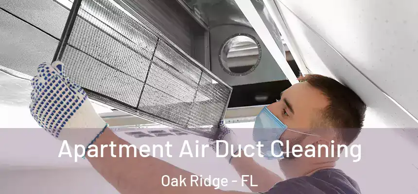 Apartment Air Duct Cleaning Oak Ridge - FL