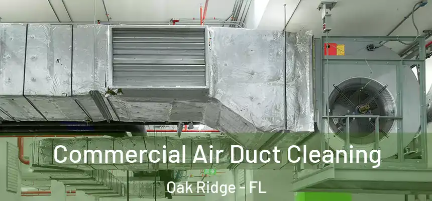 Commercial Air Duct Cleaning Oak Ridge - FL