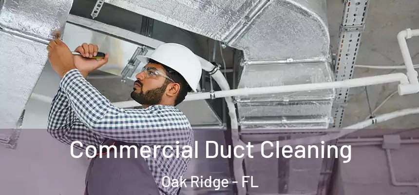 Commercial Duct Cleaning Oak Ridge - FL