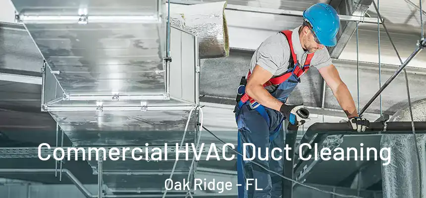 Commercial HVAC Duct Cleaning Oak Ridge - FL