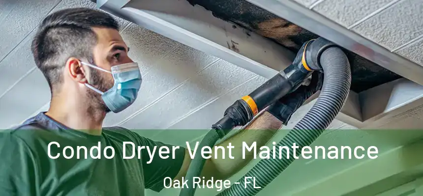 Condo Dryer Vent Maintenance Oak Ridge - FL