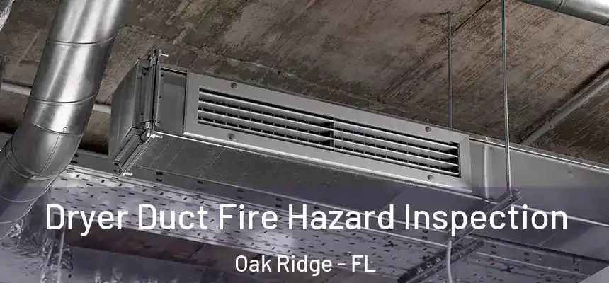 Dryer Duct Fire Hazard Inspection Oak Ridge - FL