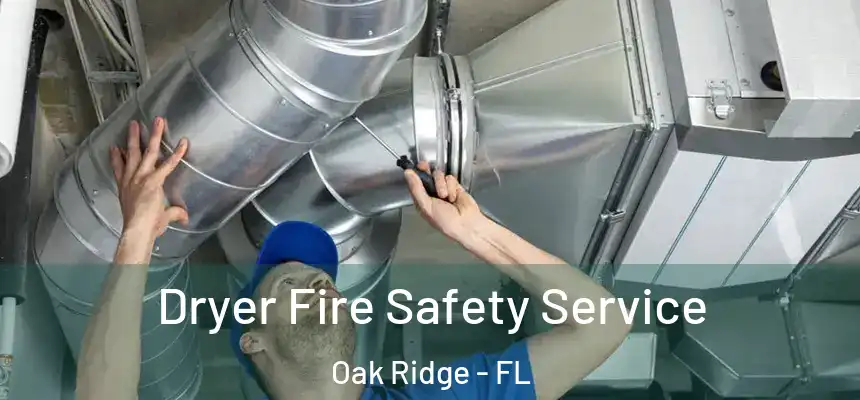 Dryer Fire Safety Service Oak Ridge - FL