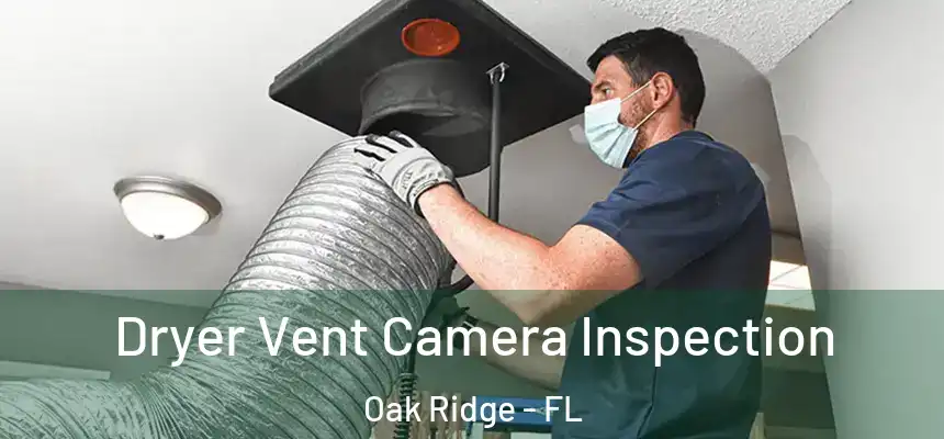 Dryer Vent Camera Inspection Oak Ridge - FL