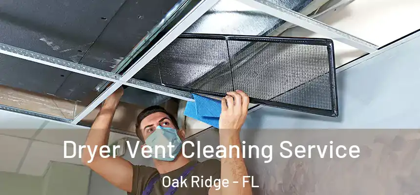 Dryer Vent Cleaning Service Oak Ridge - FL