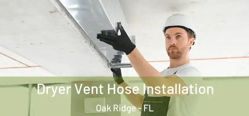Dryer Vent Hose Installation Oak Ridge - FL