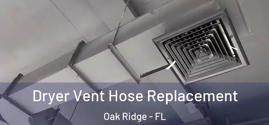 Dryer Vent Hose Replacement Oak Ridge - FL