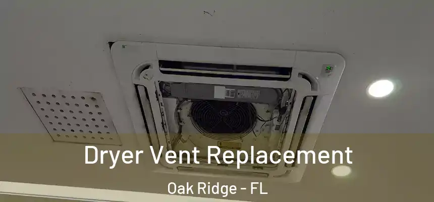 Dryer Vent Replacement Oak Ridge - FL
