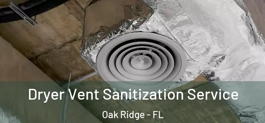 Dryer Vent Sanitization Service Oak Ridge - FL