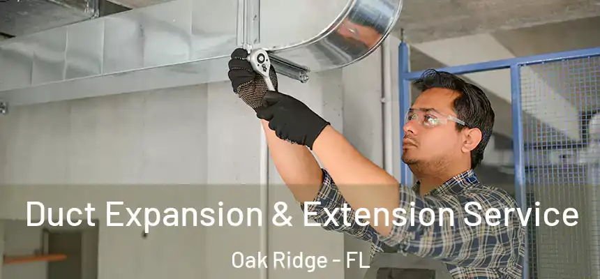 Duct Expansion & Extension Service Oak Ridge - FL