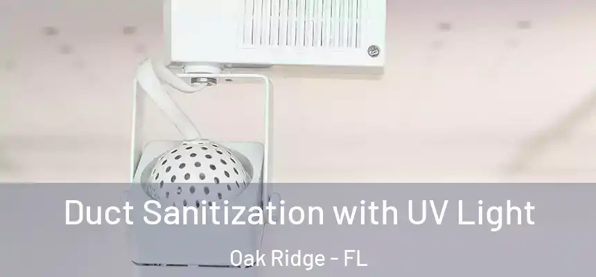 Duct Sanitization with UV Light Oak Ridge - FL