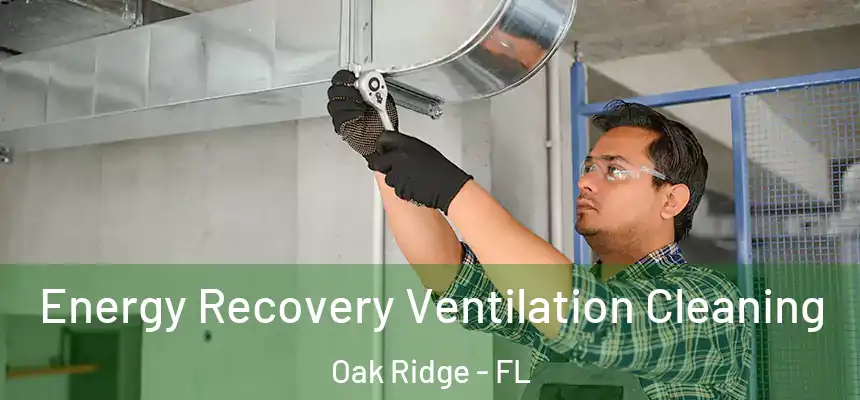Energy Recovery Ventilation Cleaning Oak Ridge - FL