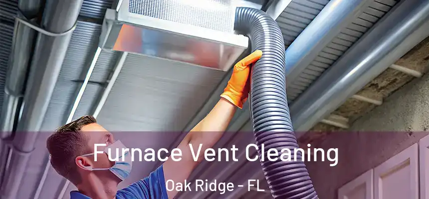 Furnace Vent Cleaning Oak Ridge - FL