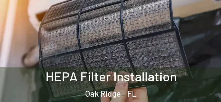 HEPA Filter Installation Oak Ridge - FL