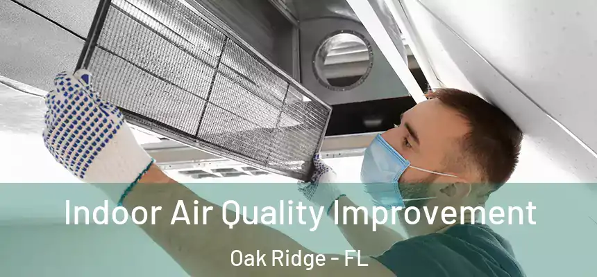 Indoor Air Quality Improvement Oak Ridge - FL