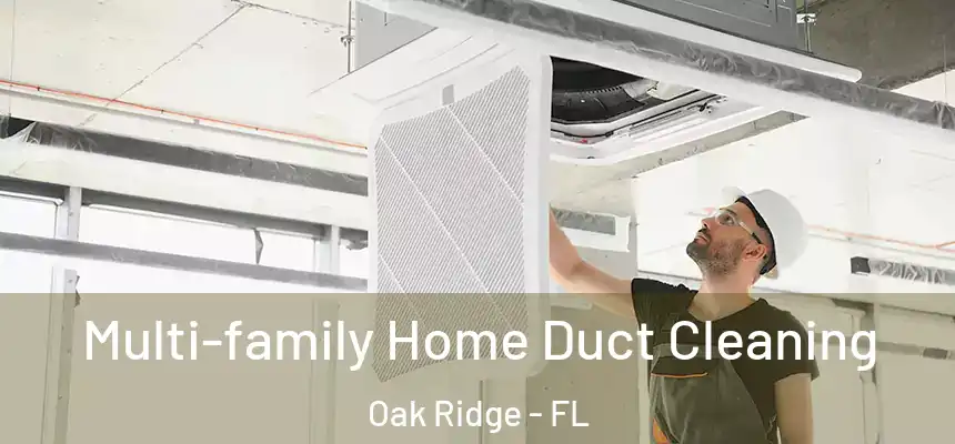 Multi-family Home Duct Cleaning Oak Ridge - FL