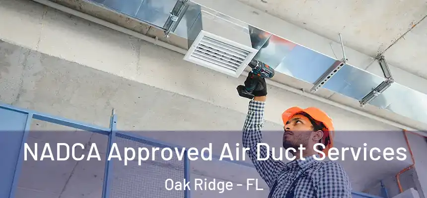 NADCA Approved Air Duct Services Oak Ridge - FL