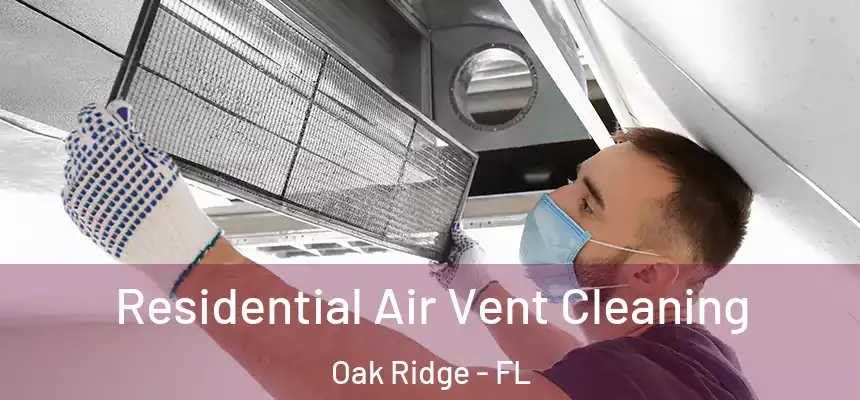 Residential Air Vent Cleaning Oak Ridge - FL