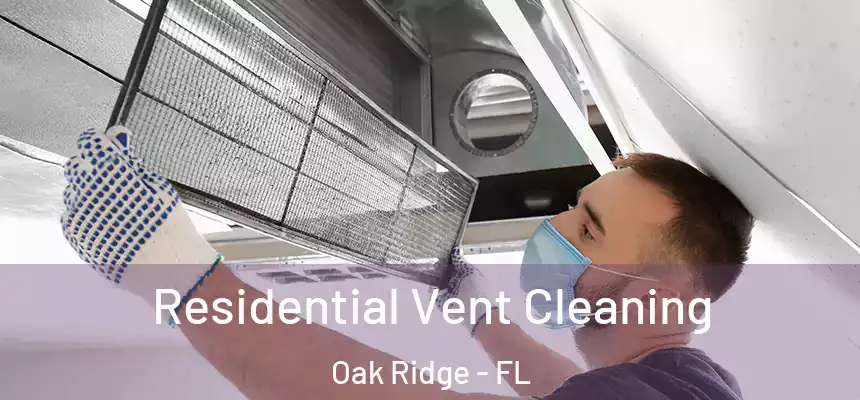 Residential Vent Cleaning Oak Ridge - FL