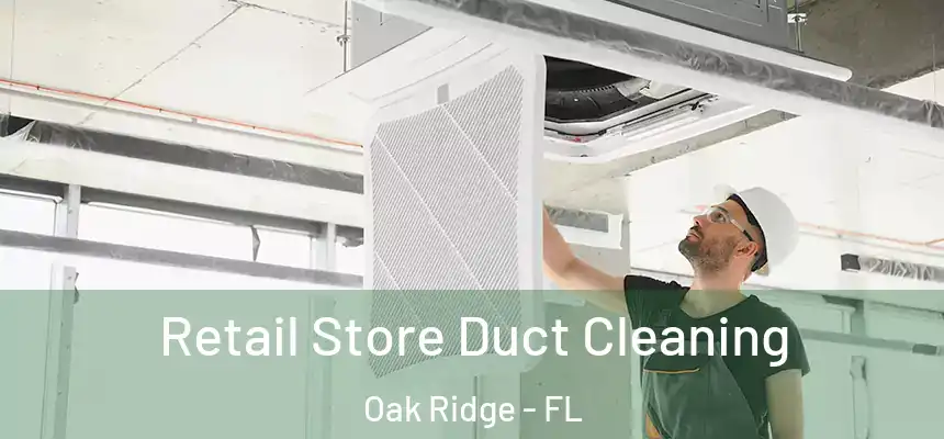 Retail Store Duct Cleaning Oak Ridge - FL