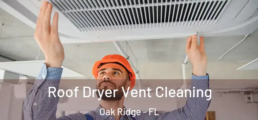 Roof Dryer Vent Cleaning Oak Ridge - FL