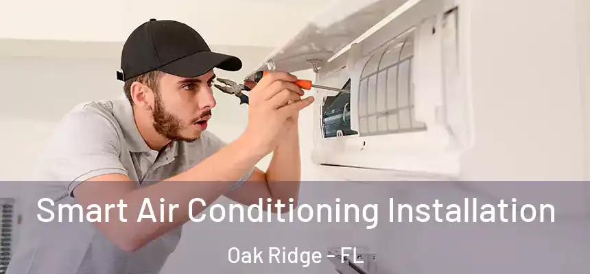 Smart Air Conditioning Installation Oak Ridge - FL