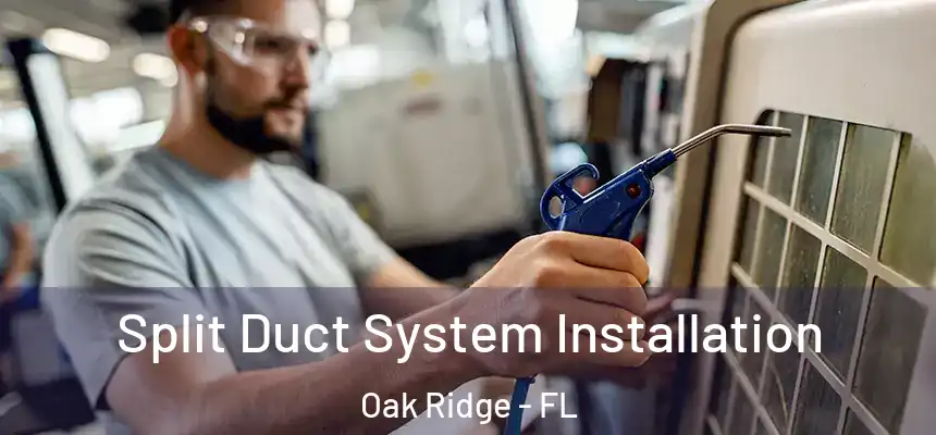 Split Duct System Installation Oak Ridge - FL