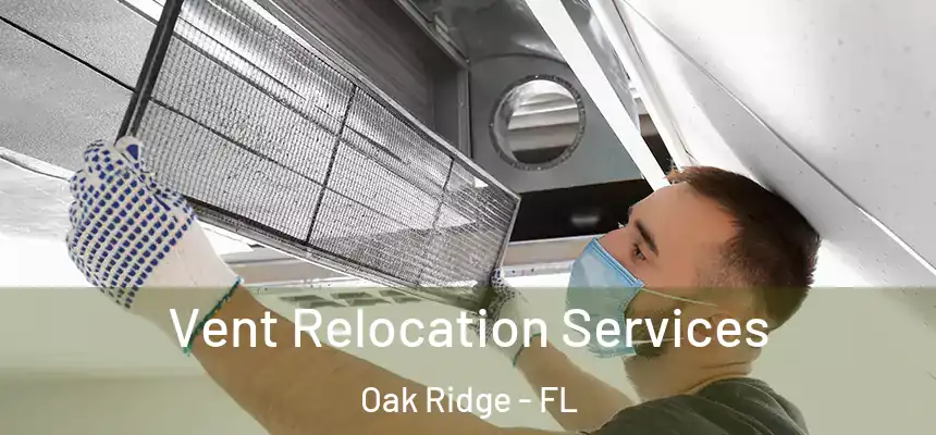 Vent Relocation Services Oak Ridge - FL