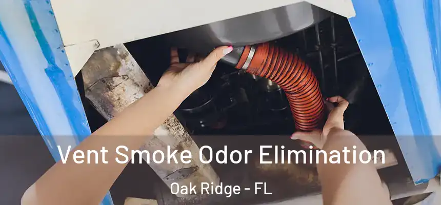 Vent Smoke Odor Elimination Oak Ridge - FL